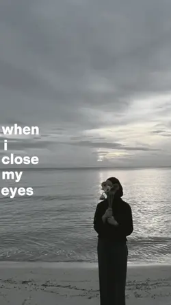 when i close my eyes