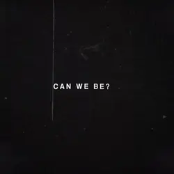 can we be² ? 