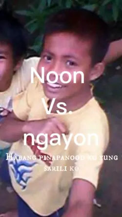 Noon Vs. Ngayon