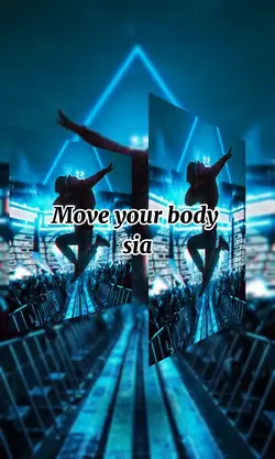 Move your body
sia
