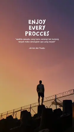 Enjoy every proses