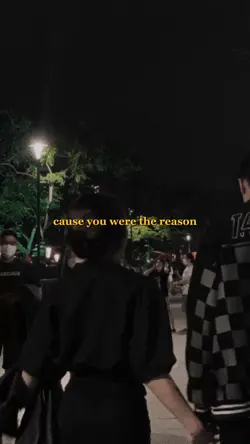 cause you were the