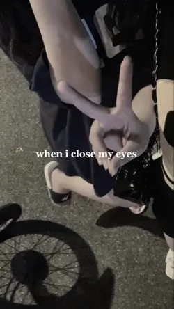 when i close my eyes