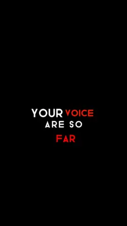 ur voice are so FAR