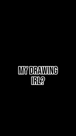 My drawing irl?