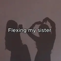 Flexing my sister