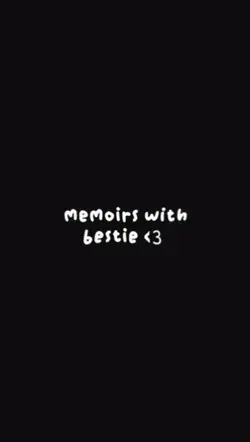 Memories with bestie