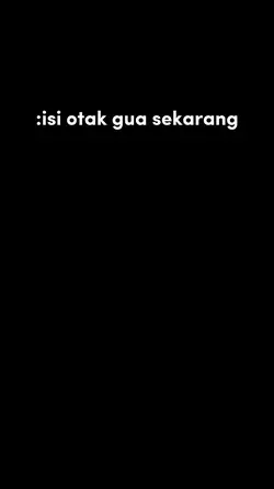 isi otak gua skrng