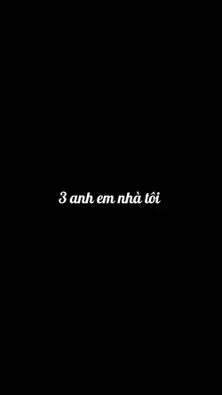 # 3 anh em nhà tôi