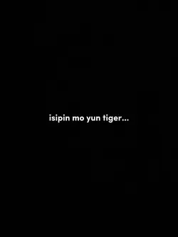 Isipin mo yun tiger