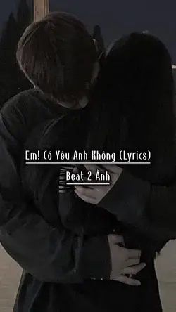 Em! Có Yêu Anh Không