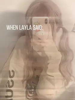 when layla said: