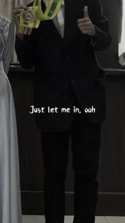 just let me in,ooh