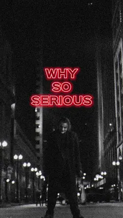 WHY SO SERIOUS