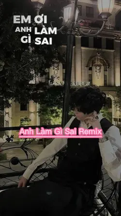 Em ơi anh làm gì sai