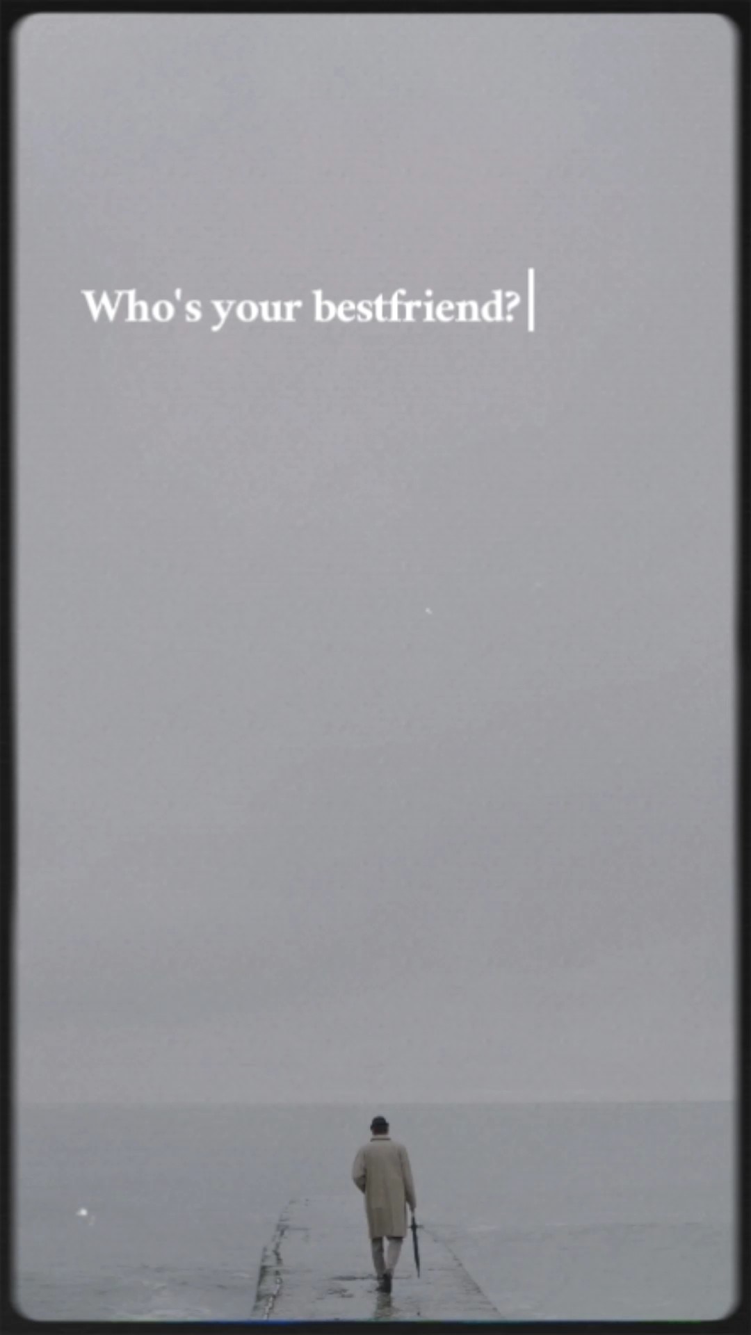 Who's your bestfrien