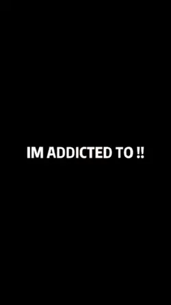I'm Addicted To !!