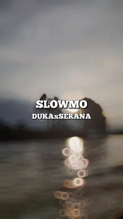 SLOWMO DUKAxSERANA 