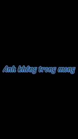 ANH KHÔNG TRONG MONG