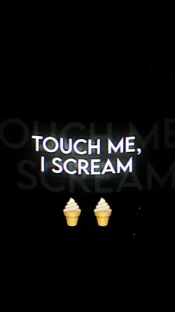 Touch me I SCREAM