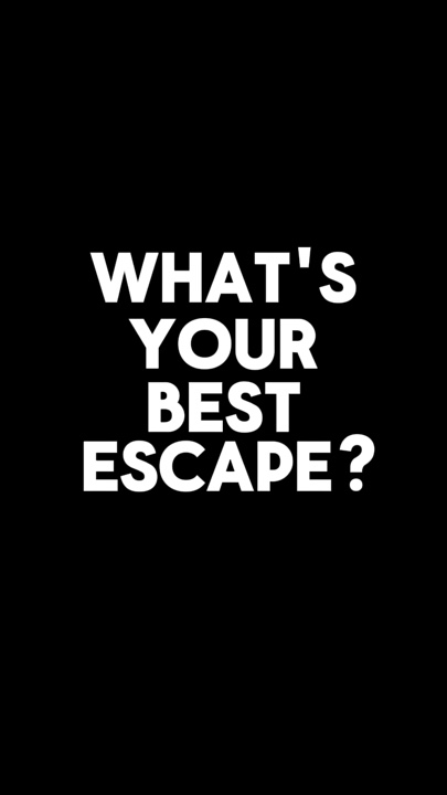 Cuál es tu mejor escape.