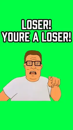 LOSER! YOURE A LOSER