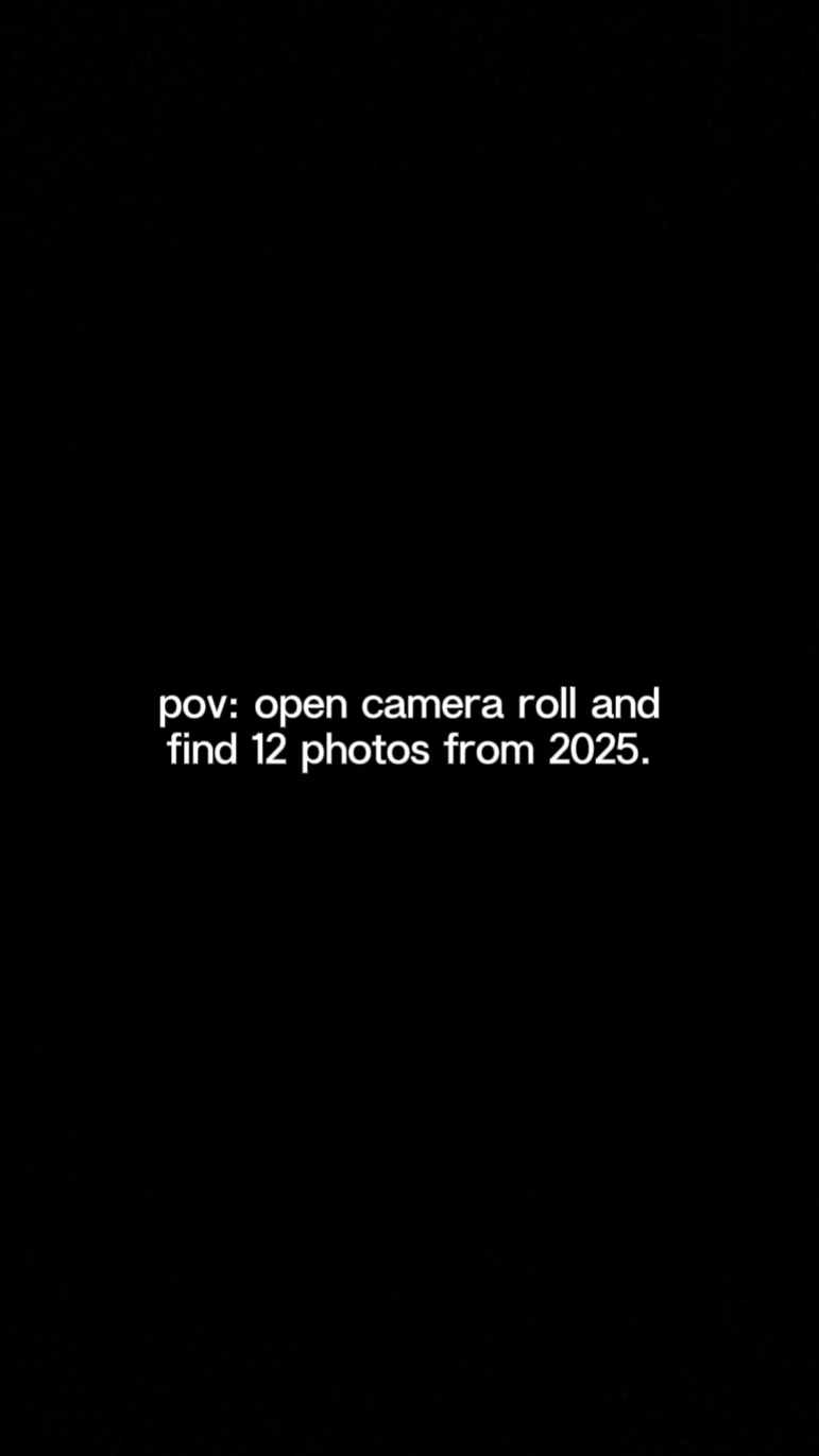 pov:camera roll 2025
