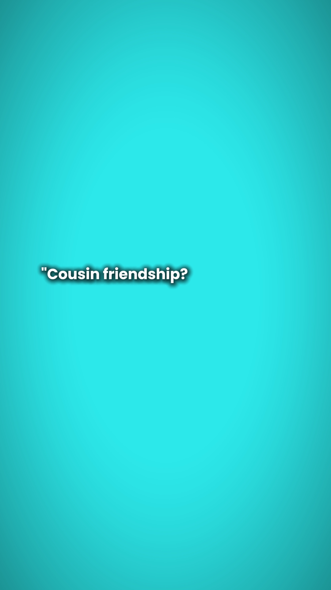 amitié cousins 