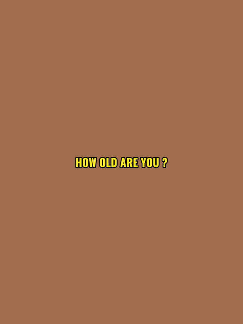 how old are you ?