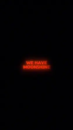 WE HAVE MOONSHINE |