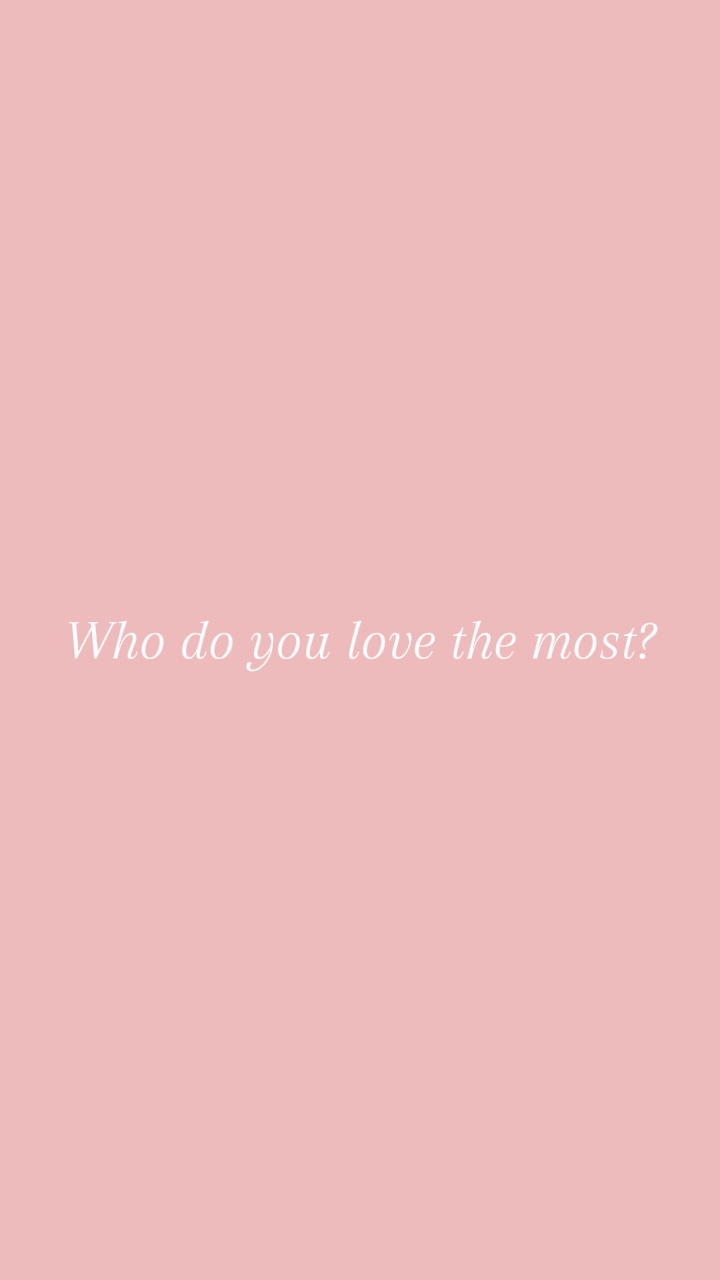 Love the most?