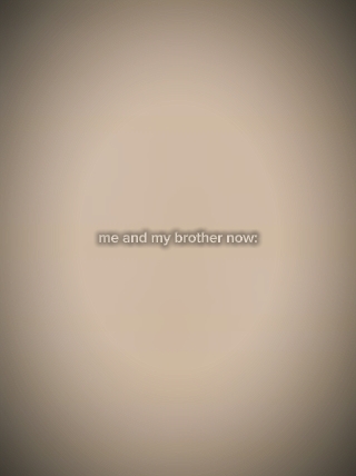 me and my brother 