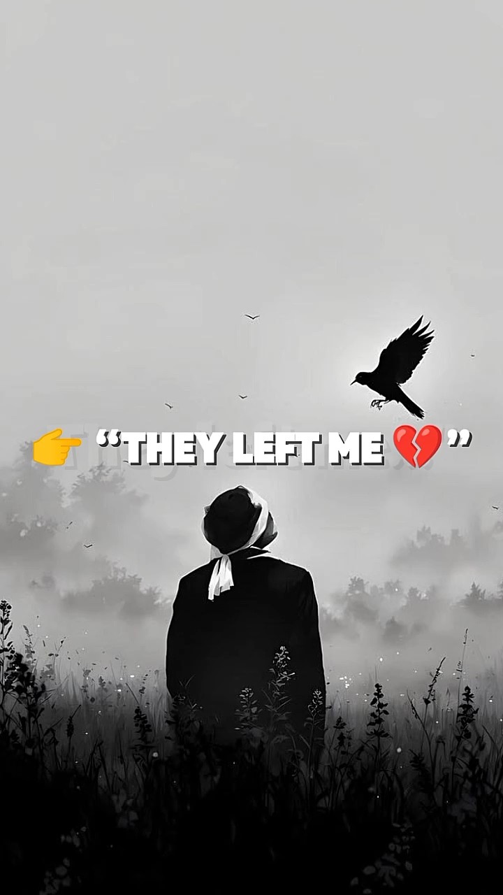  “They Left Me ”