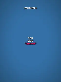 you said change