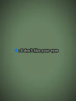 I dnt like ur eyes