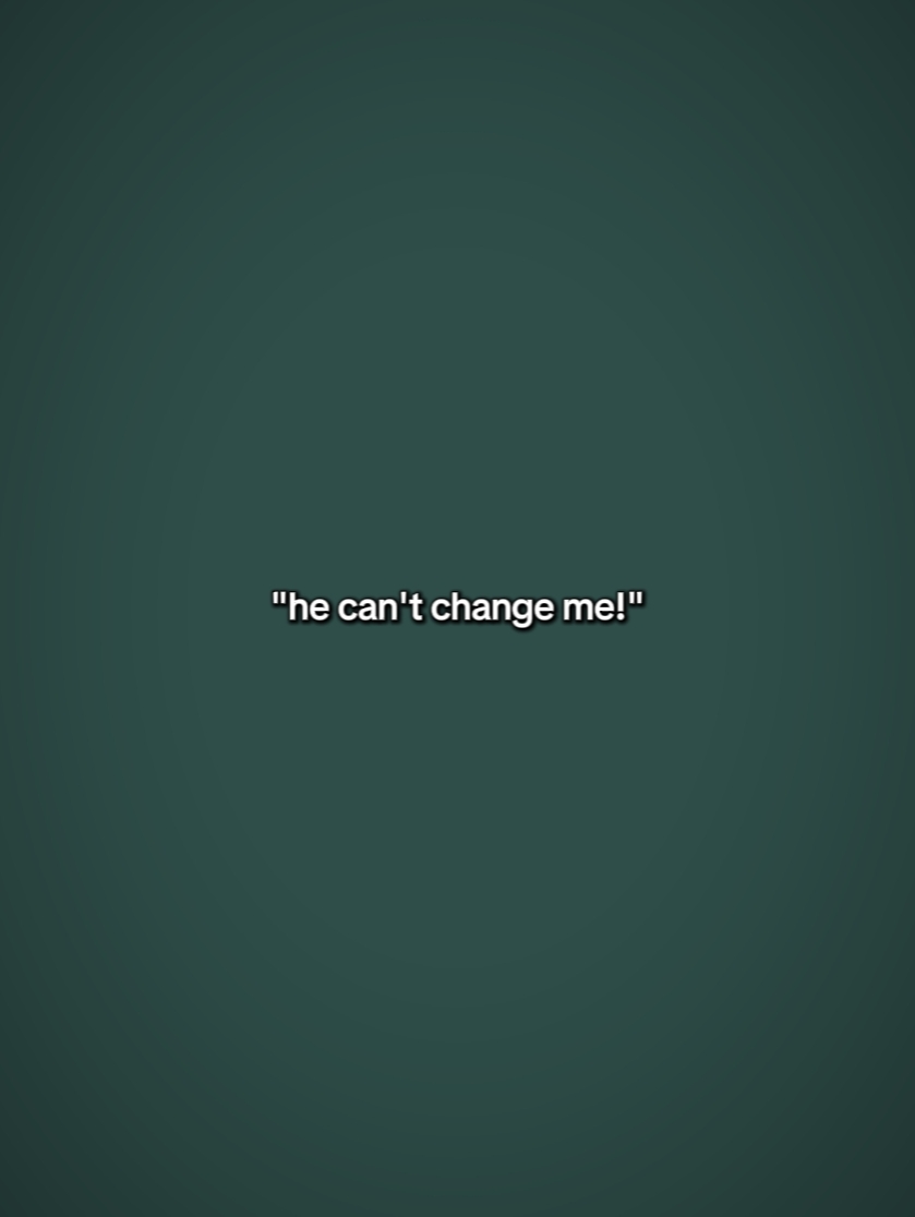 he can't change me