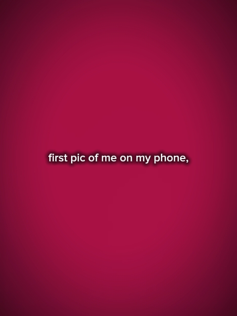 frstpicofmeonmyphone