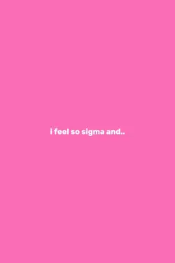 i feel so sigma 