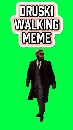 DRUSKI WALKING MEME