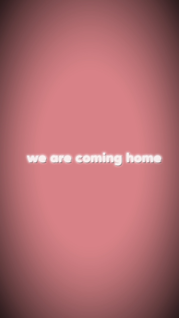 WE ARE COMING HOM