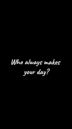 who makes ur day ?