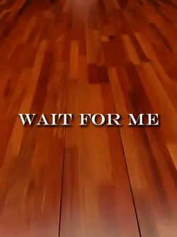 wait for me