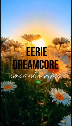 Eerie Dreamcore🌼🕯️