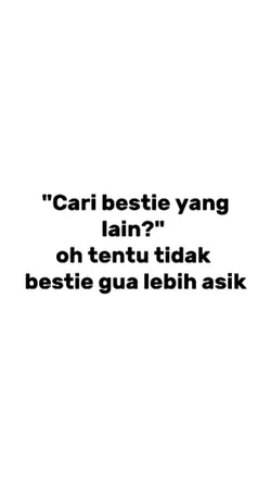 cari bestie yng lain