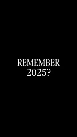 REMEMBER 2025? 