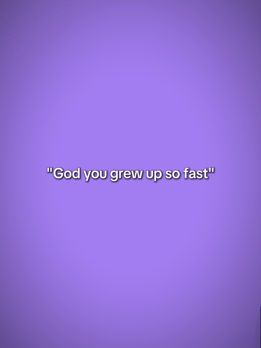 grew up so fast