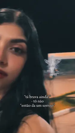 Tá brava ainda?? 🌝