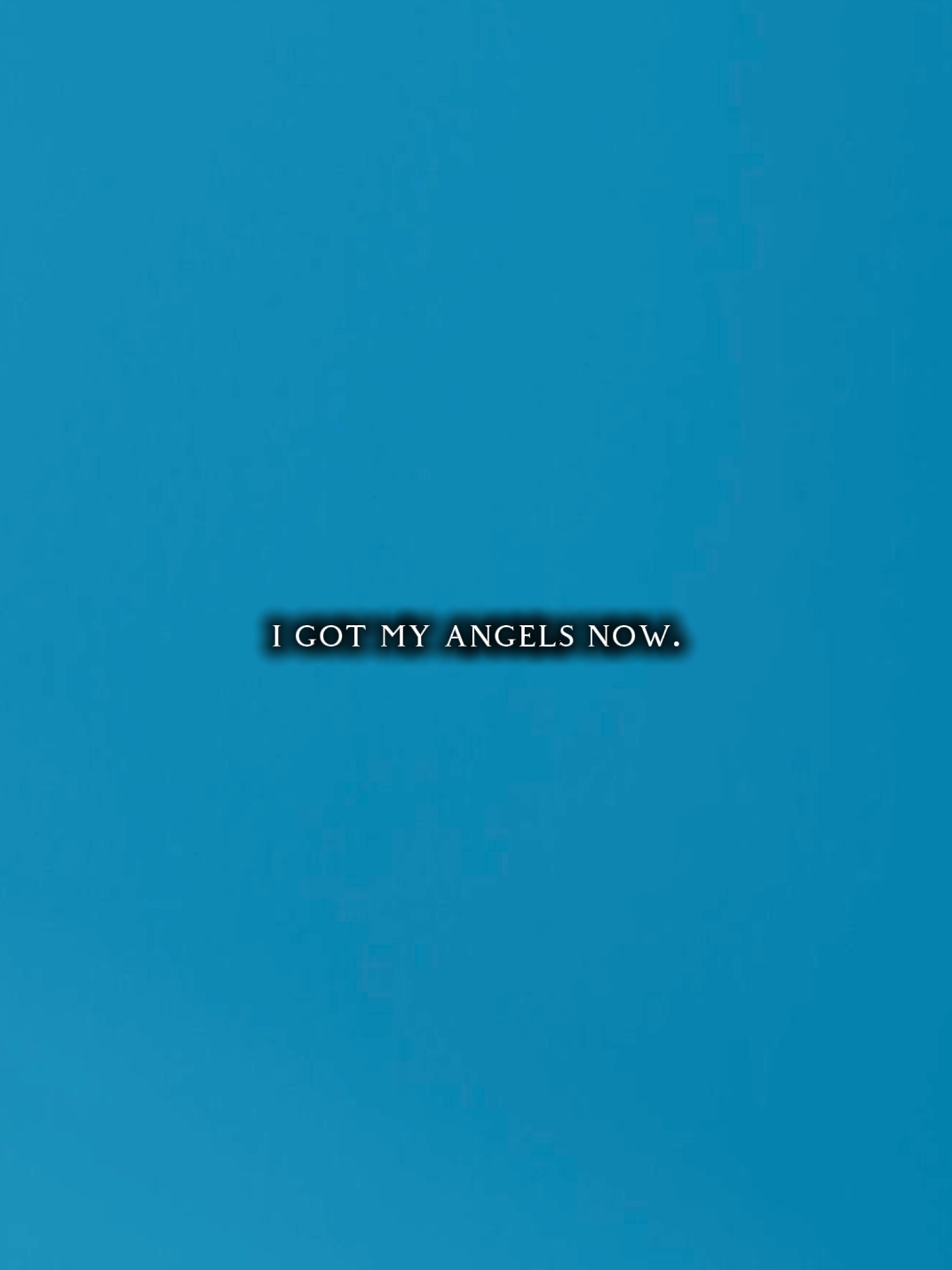 got my angels now 