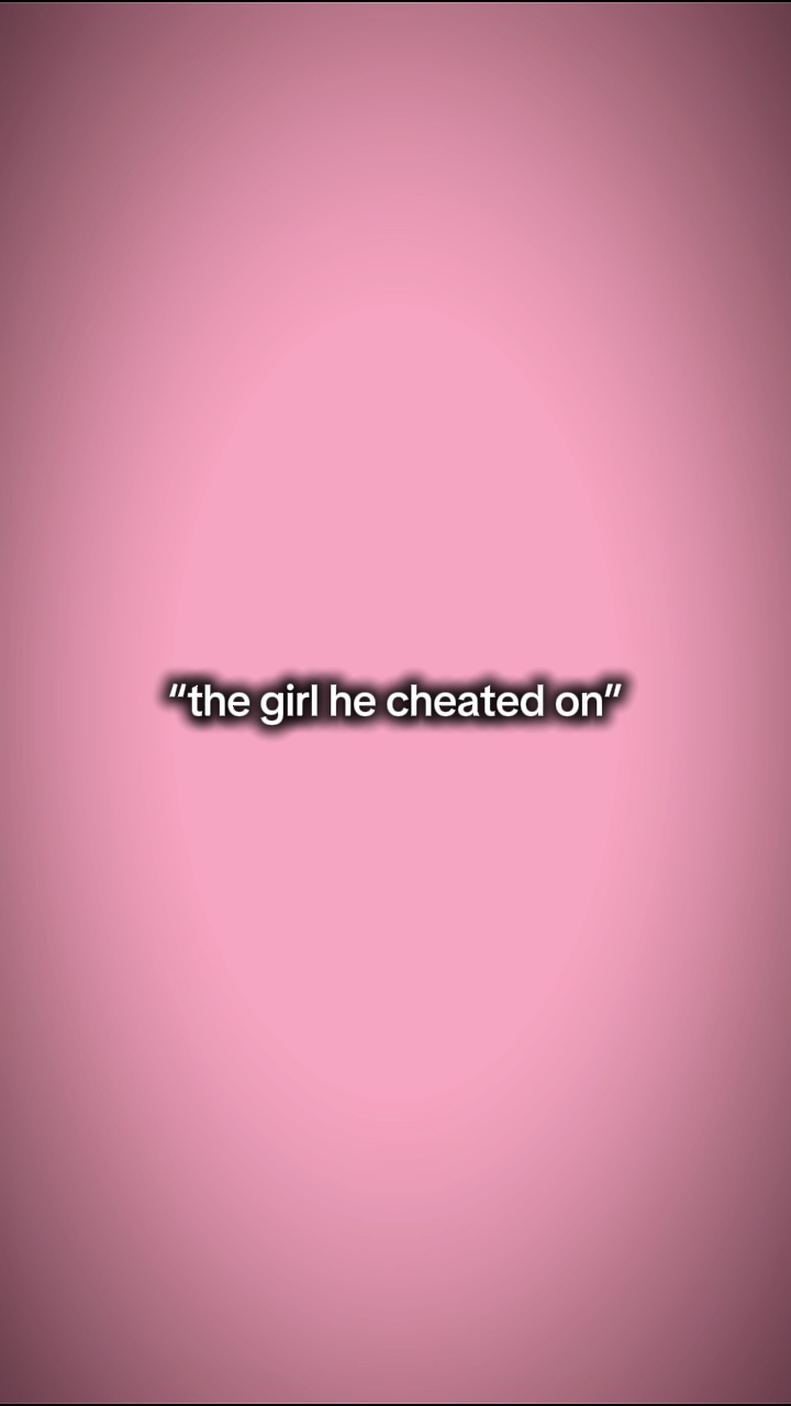 The girl he cheated 