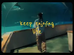 keep enjoying life